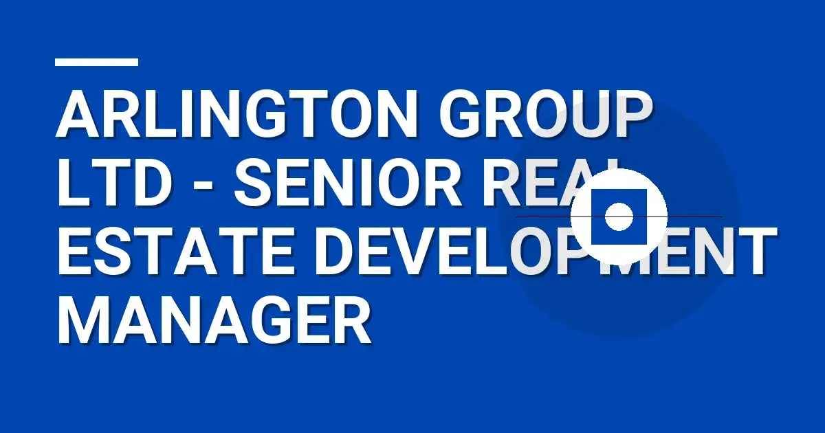 Arlington Group Ltd - Senior Real Estate Development Manager