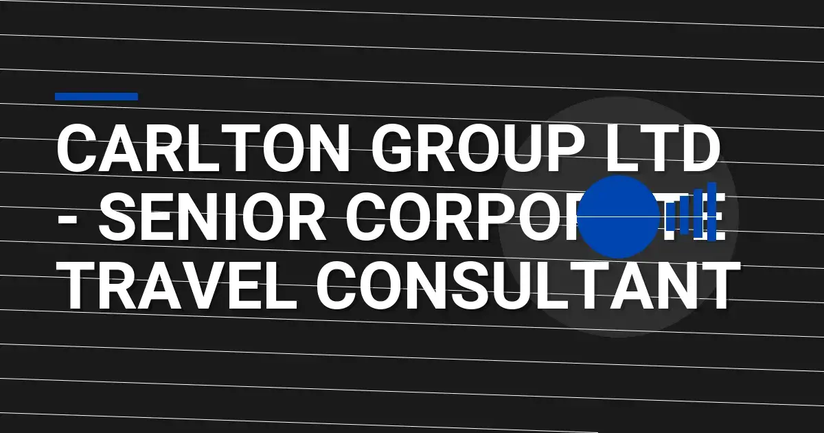 Carlton Group Ltd - Senior Corporate Travel Consultant