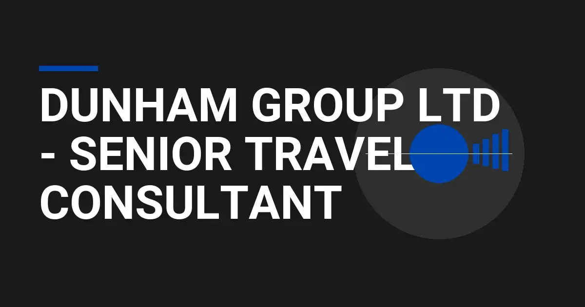 Dunham Group Ltd - Senior Travel Consultant