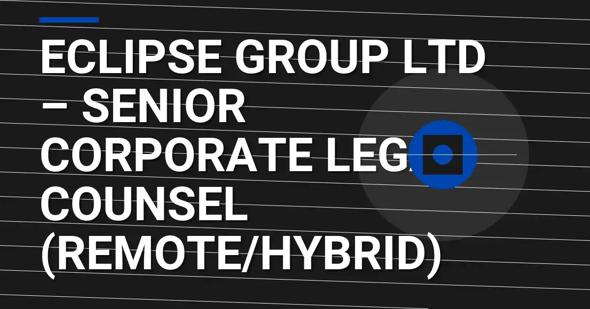 Eclipse Group Ltd – Senior Corporate Legal Counsel (Remote/Hybrid)
