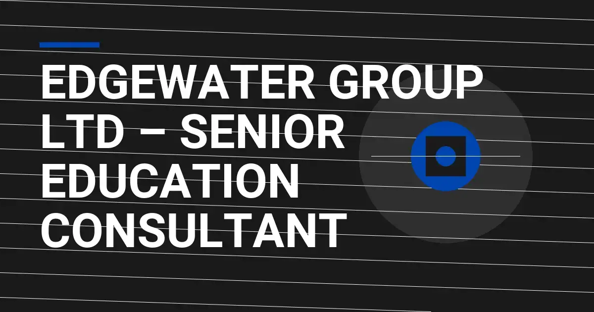 Edgewater Group Ltd – Senior Education Consultant