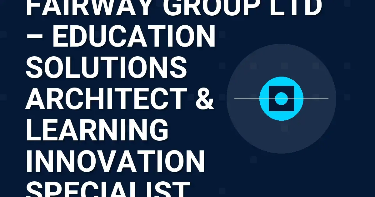 Fairway Group Ltd – Education Solutions Architect & Learning Innovation Specialist