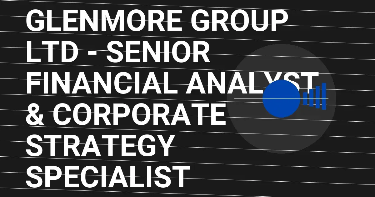 Glenmore Group Ltd - Senior Financial Analyst & Corporate Strategy Specialist