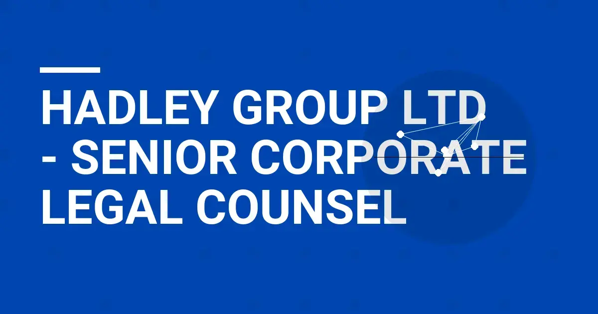 Hadley Group Ltd - Senior Corporate Legal Counsel
