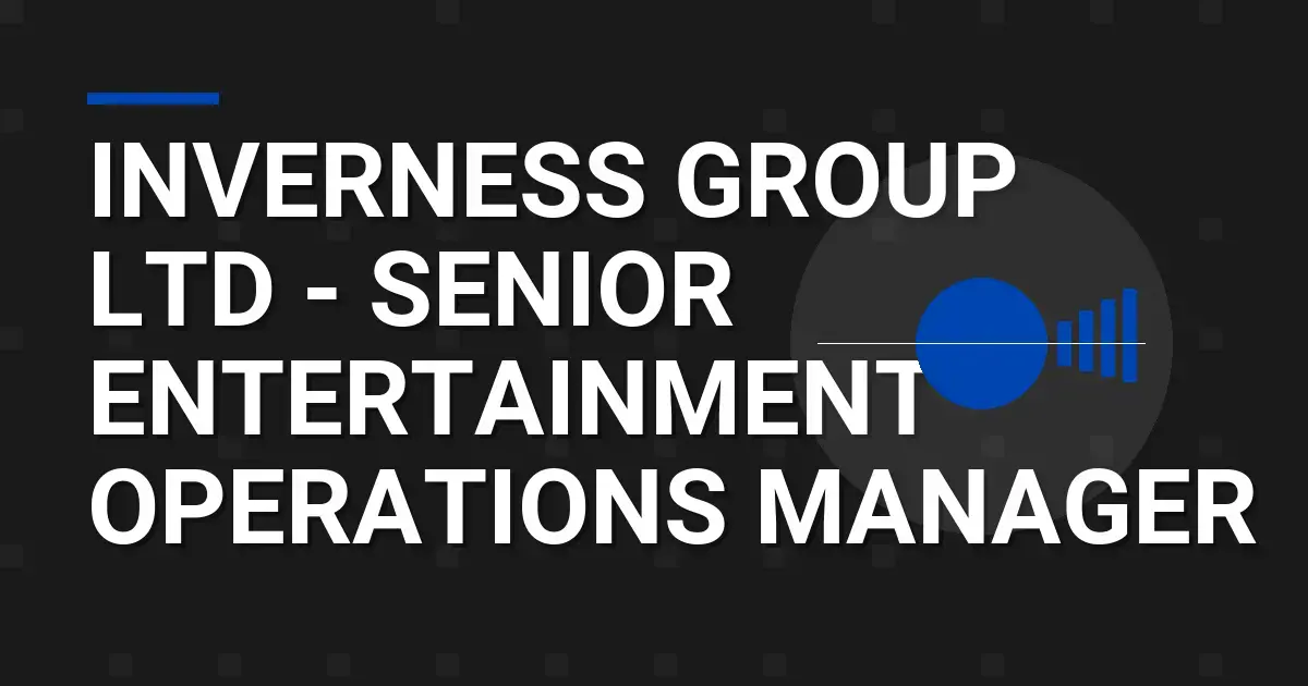 Inverness Group Ltd - Senior Entertainment Operations Manager