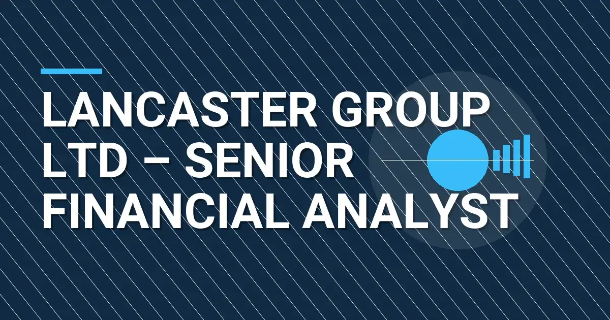 Lancaster Group Ltd – Senior Financial Analyst