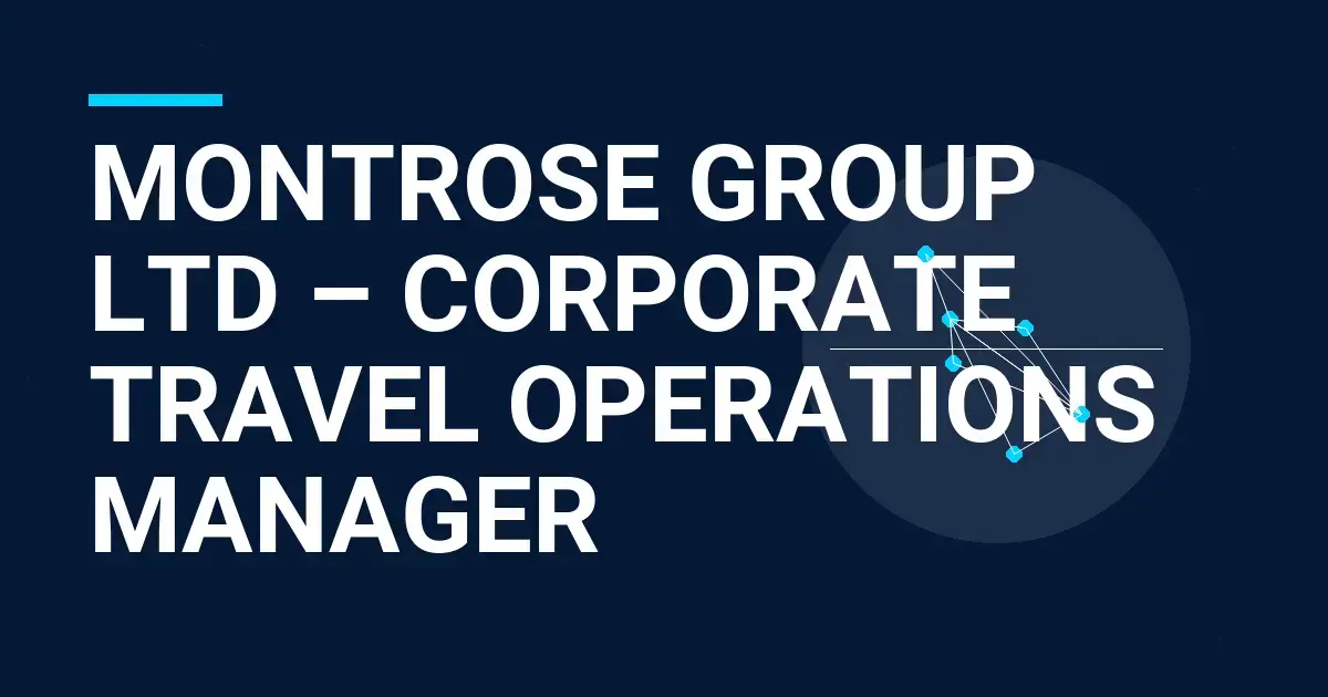 Montrose Group Ltd – Corporate Travel Operations Manager