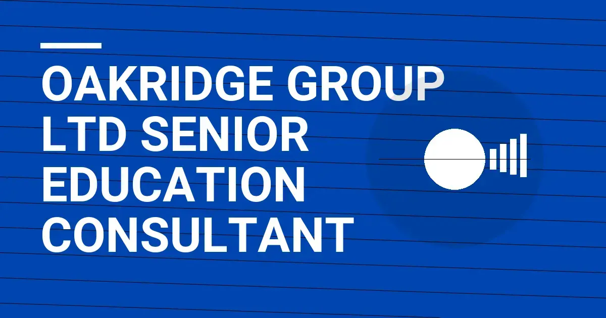 Oakridge Group Ltd Senior Education Consultant