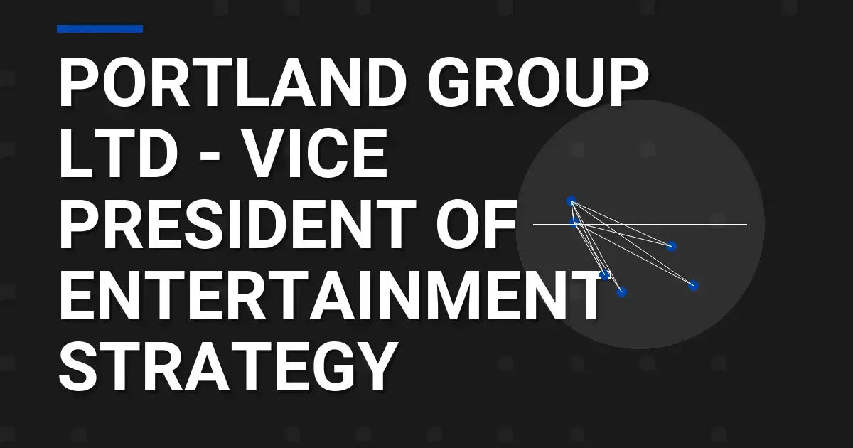 Portland Group Ltd - Vice President of Entertainment Strategy