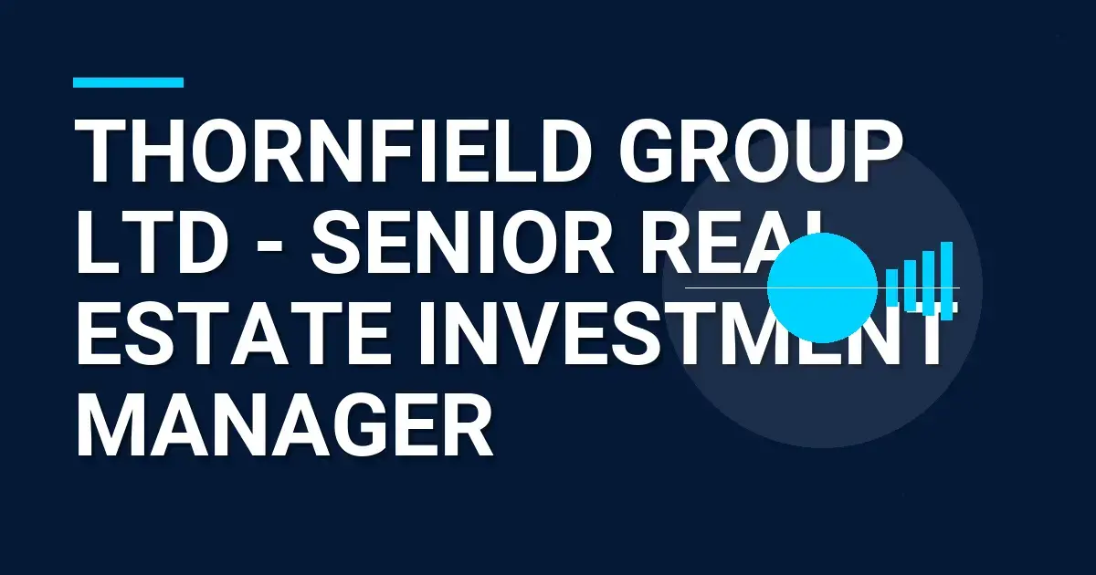 Thornfield Group Ltd - Senior Real Estate Investment Manager