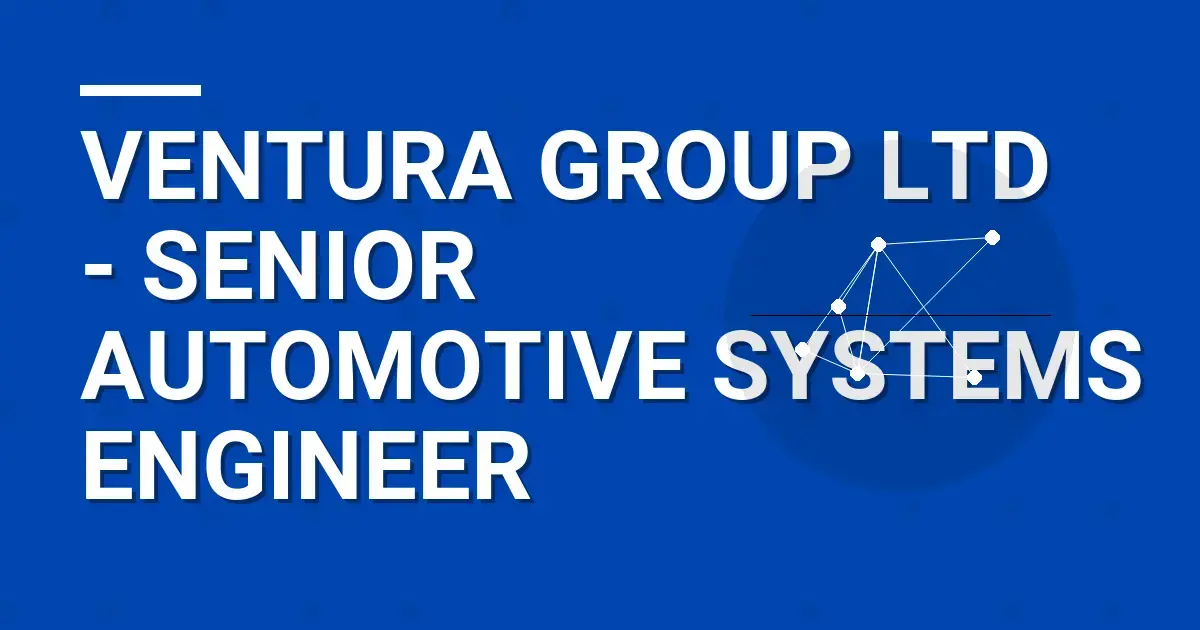 Ventura Group Ltd - Senior Automotive Systems Engineer