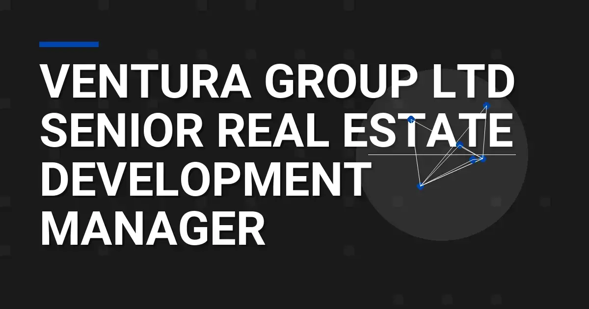 Ventura Group Ltd Senior Real Estate Development Manager