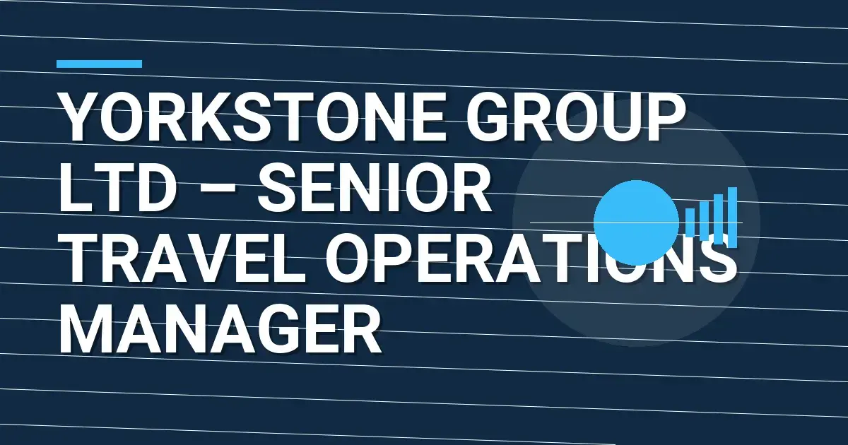 Yorkstone Group Ltd – Senior Travel Operations Manager