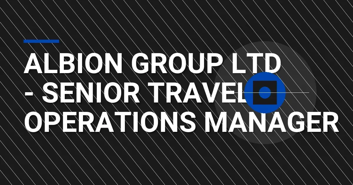 Albion Group Ltd - Senior Travel Operations Manager