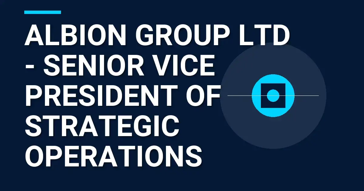 Albion Group Ltd - Senior Vice President of Strategic Operations