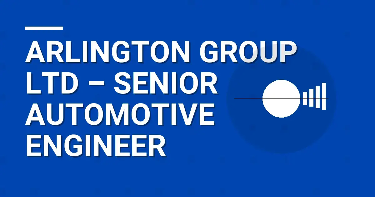 Arlington Group Ltd – Senior Automotive Engineer