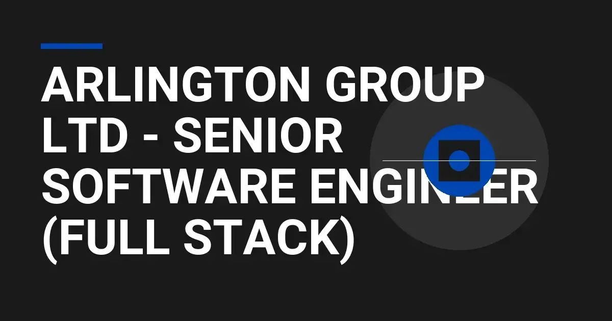 Arlington Group Ltd - Senior Software Engineer (Full Stack)