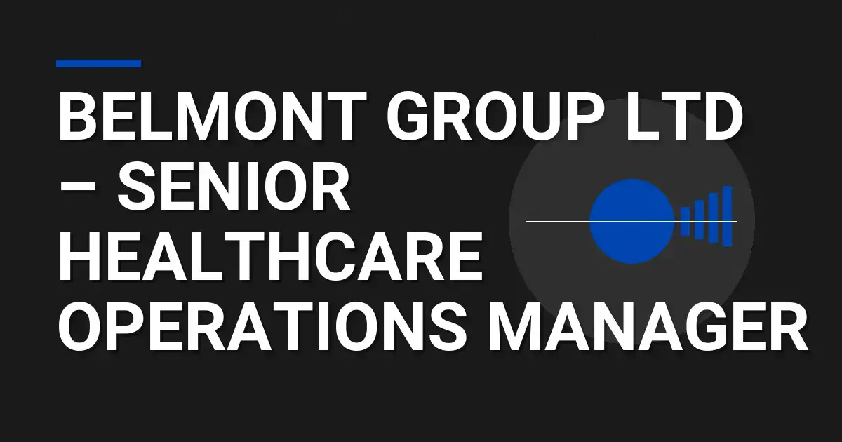 Belmont Group Ltd – Senior Healthcare Operations Manager