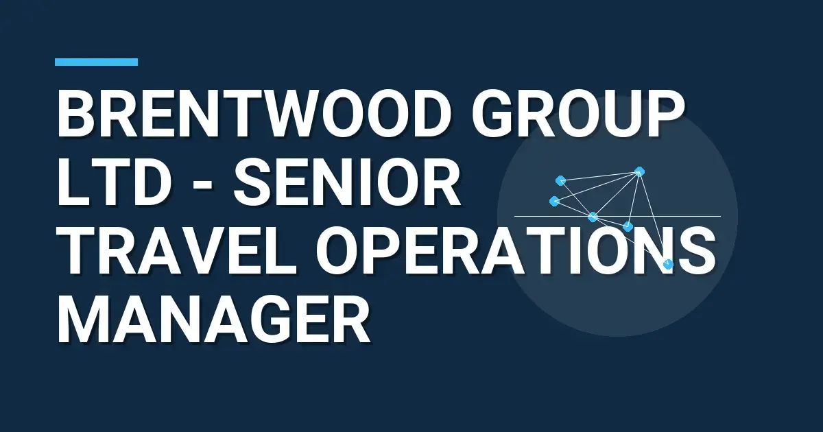 Brentwood Group Ltd - Senior Travel Operations Manager