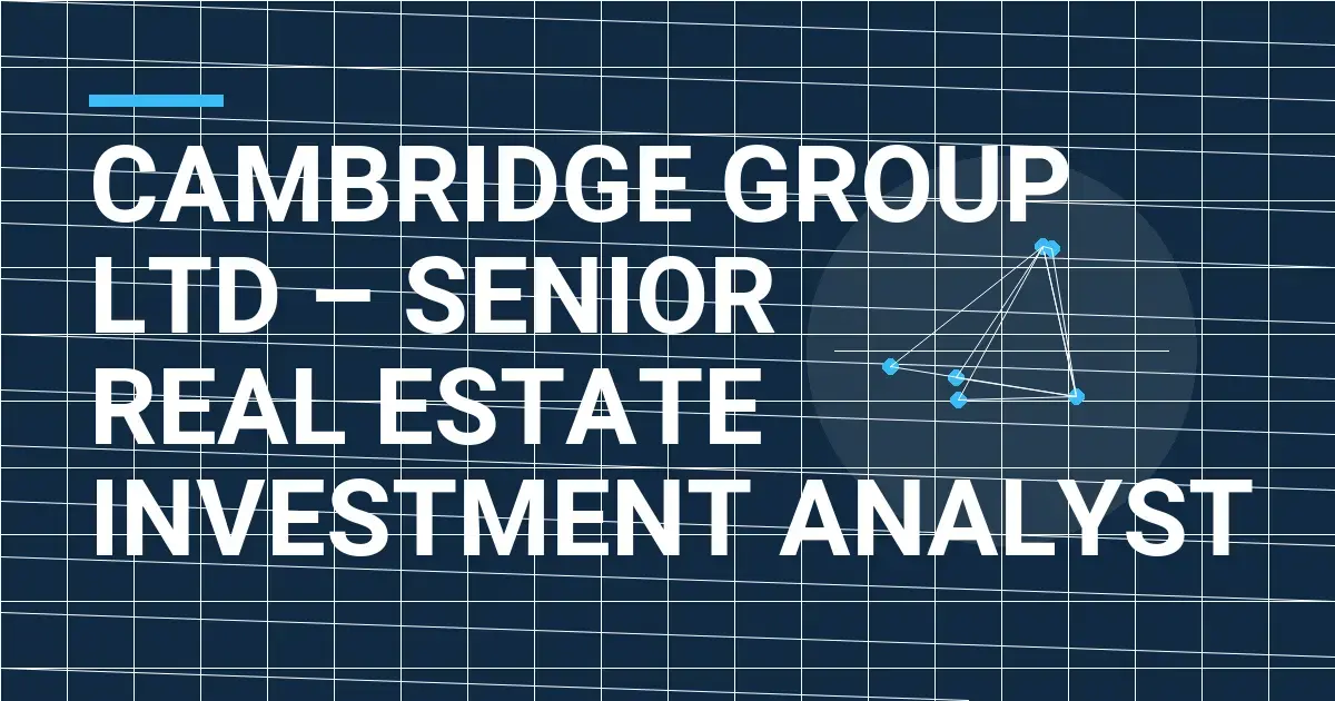 Cambridge Group Ltd – Senior Real Estate Investment Analyst