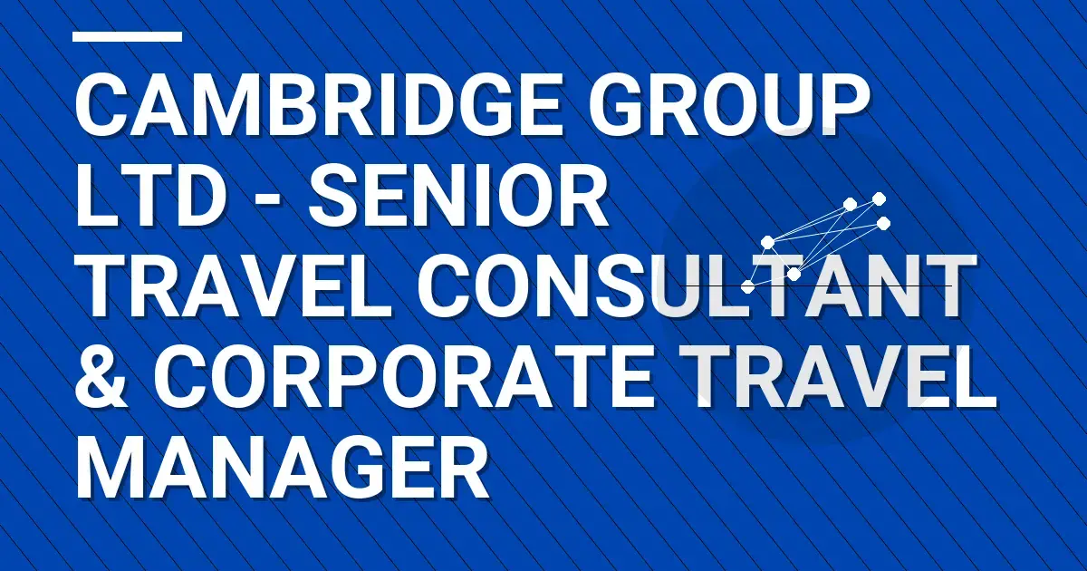 Cambridge Group Ltd - Senior Travel Consultant & Corporate Travel Manager