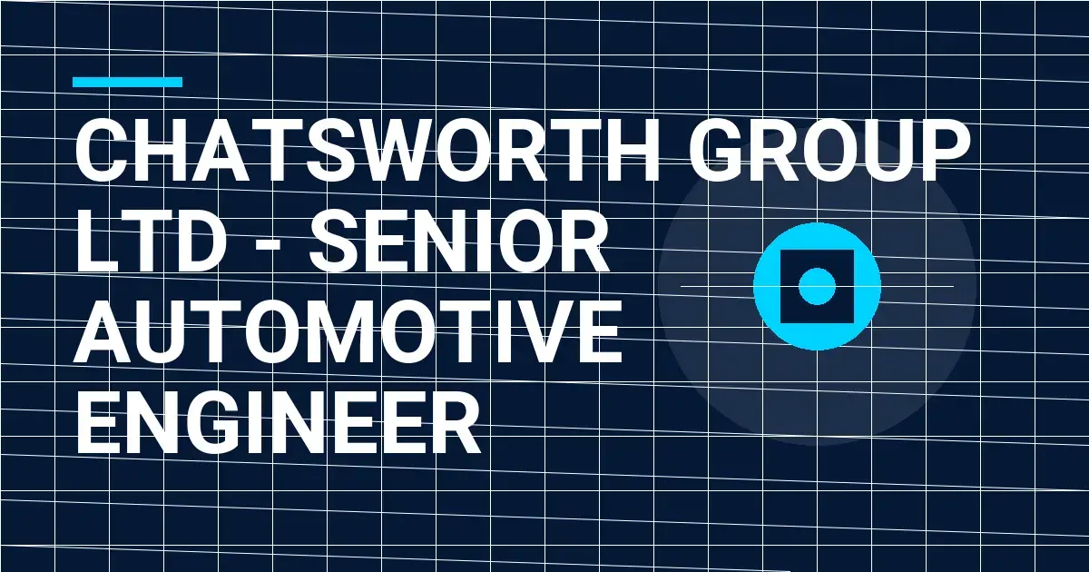 Chatsworth Group Ltd - Senior Automotive Engineer