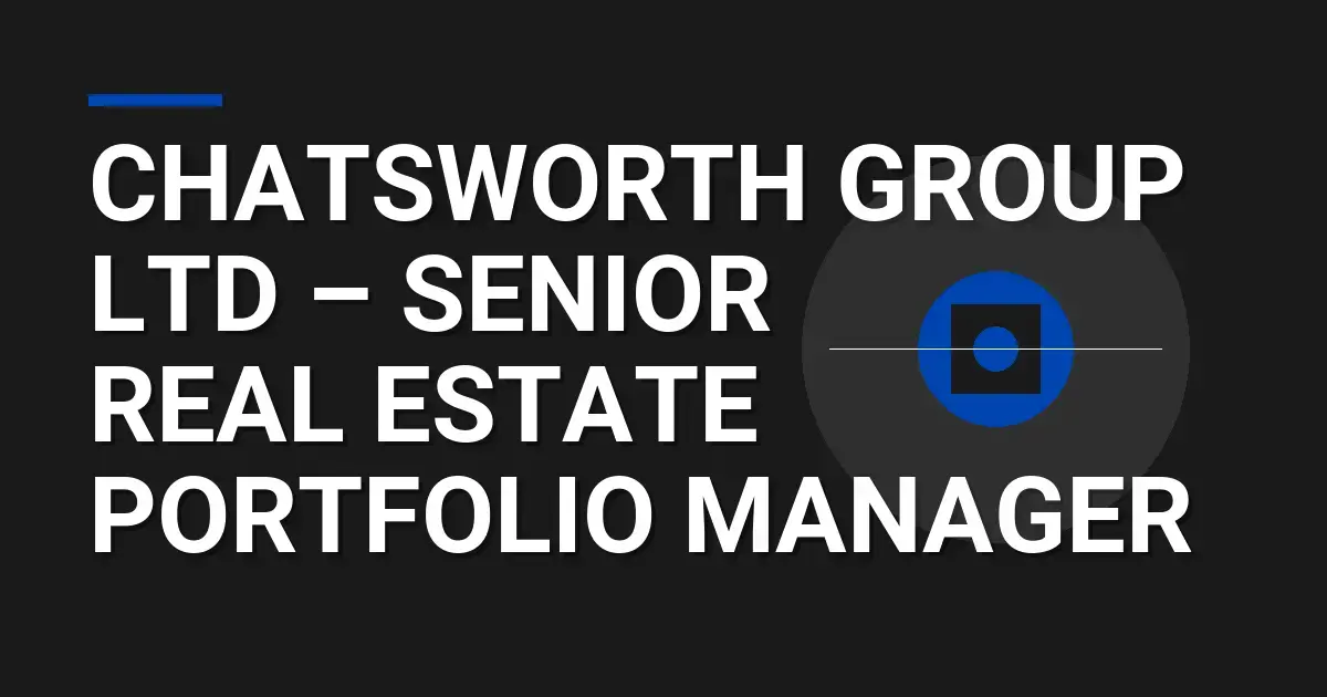Chatsworth Group Ltd – Senior Real Estate Portfolio Manager