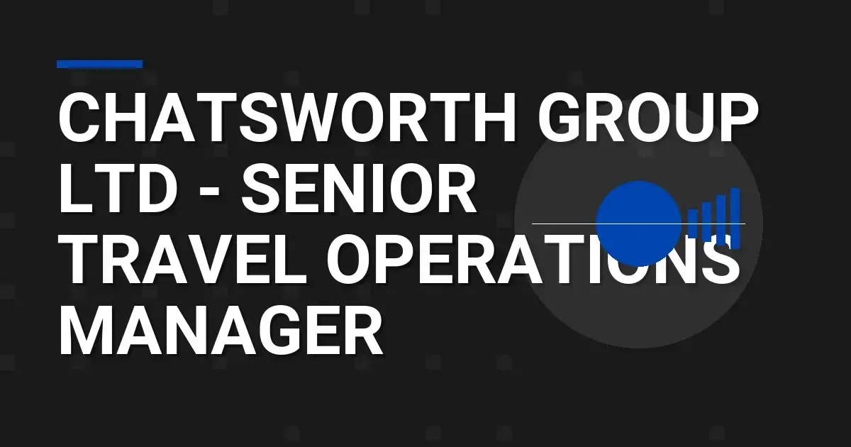 Chatsworth Group Ltd - Senior Travel Operations Manager