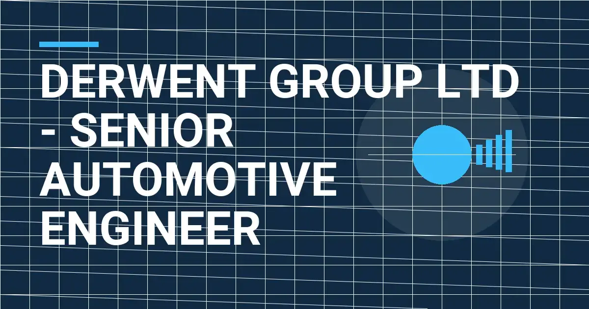 Derwent Group Ltd - Senior Automotive Engineer