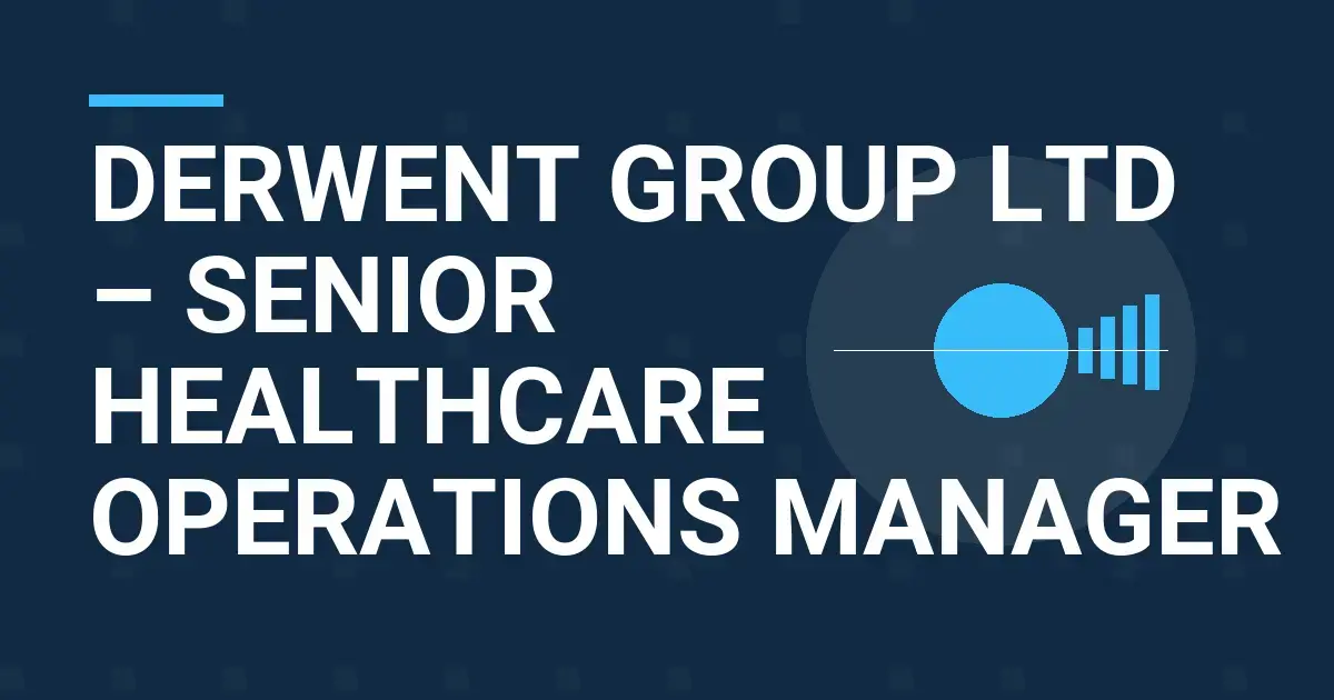 Derwent Group Ltd – Senior Healthcare Operations Manager