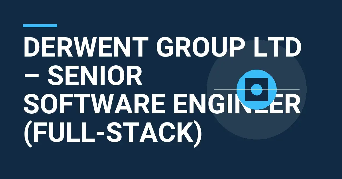 Derwent Group Ltd – Senior Software Engineer (Full-Stack)
