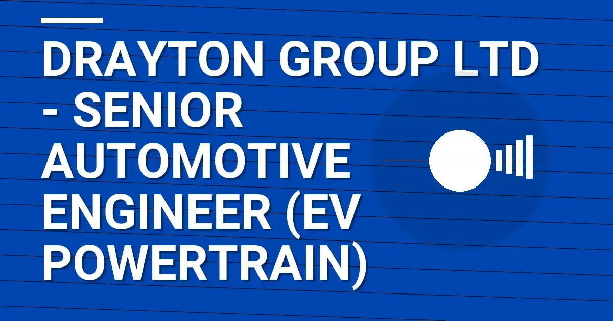 Drayton Group Ltd - Senior Automotive Engineer (EV Powertrain)