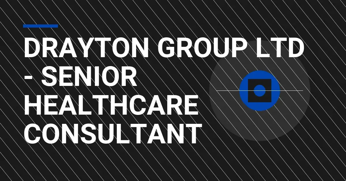 Drayton Group Ltd - Senior Healthcare Consultant
