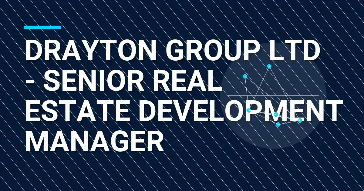 Drayton Group Ltd - Senior Real Estate Development Manager