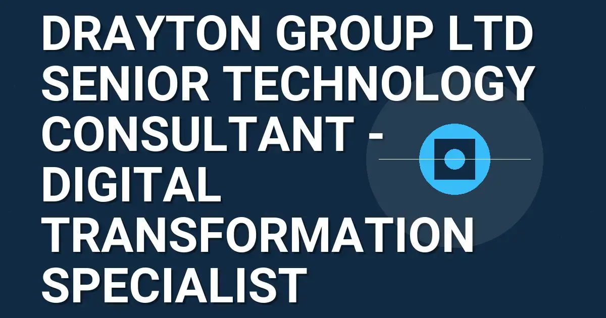 Drayton Group Ltd Senior Technology Consultant - Digital Transformation Specialist