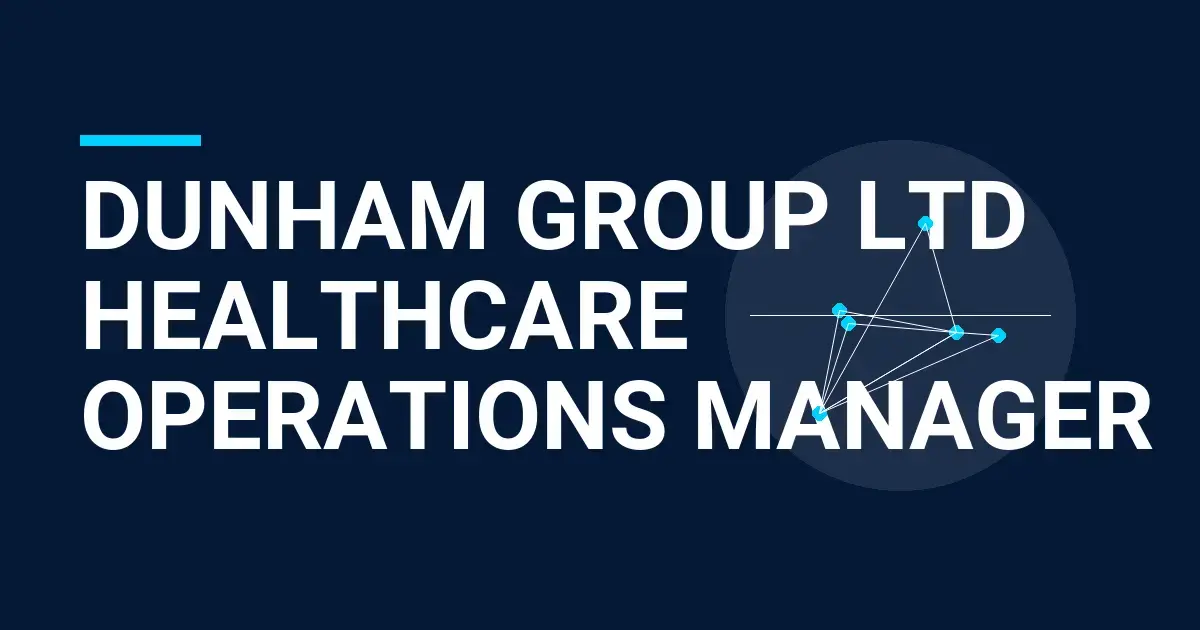 Dunham Group Ltd Healthcare Operations Manager