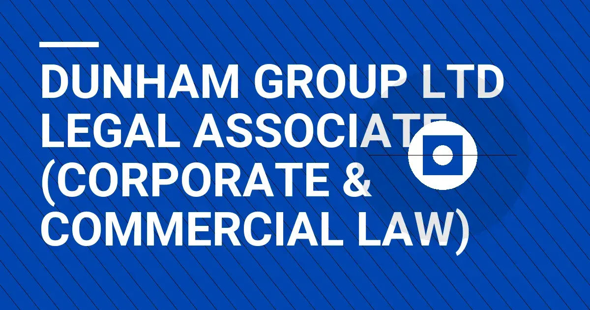 Dunham Group Ltd Legal Associate (Corporate & Commercial Law)
