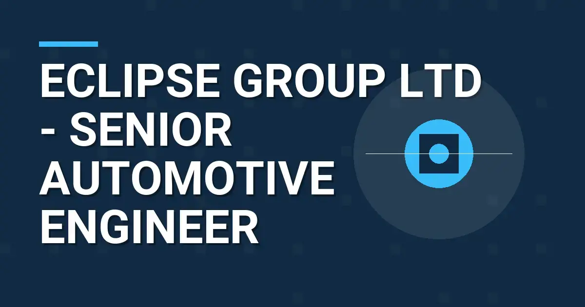 Eclipse Group Ltd - Senior Automotive Engineer