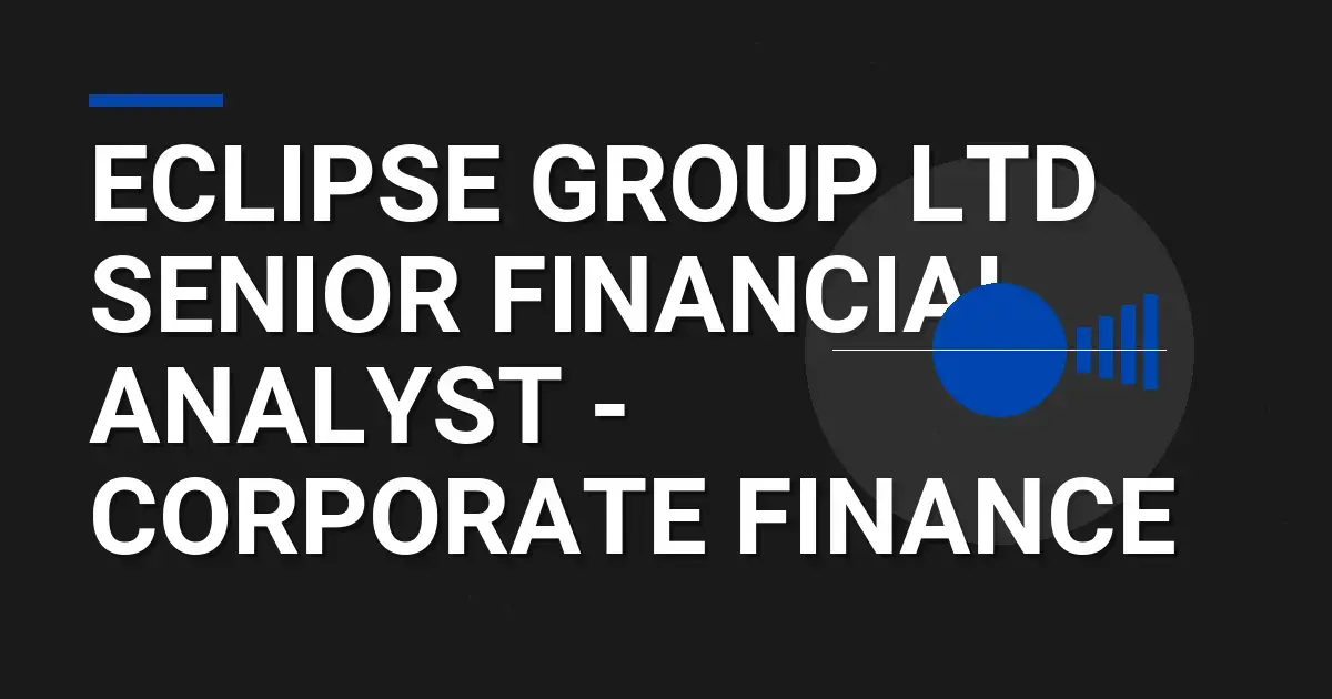 Eclipse Group Ltd Senior Financial Analyst - Corporate Finance