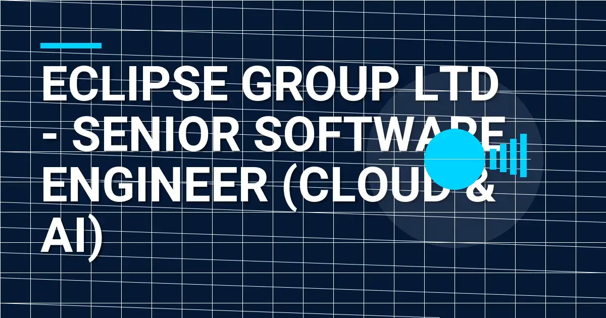Eclipse Group Ltd - Senior Software Engineer (Cloud & AI)