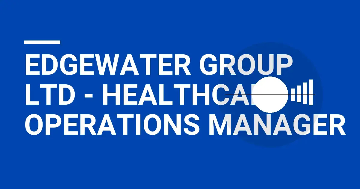 Edgewater Group Ltd - Healthcare Operations Manager