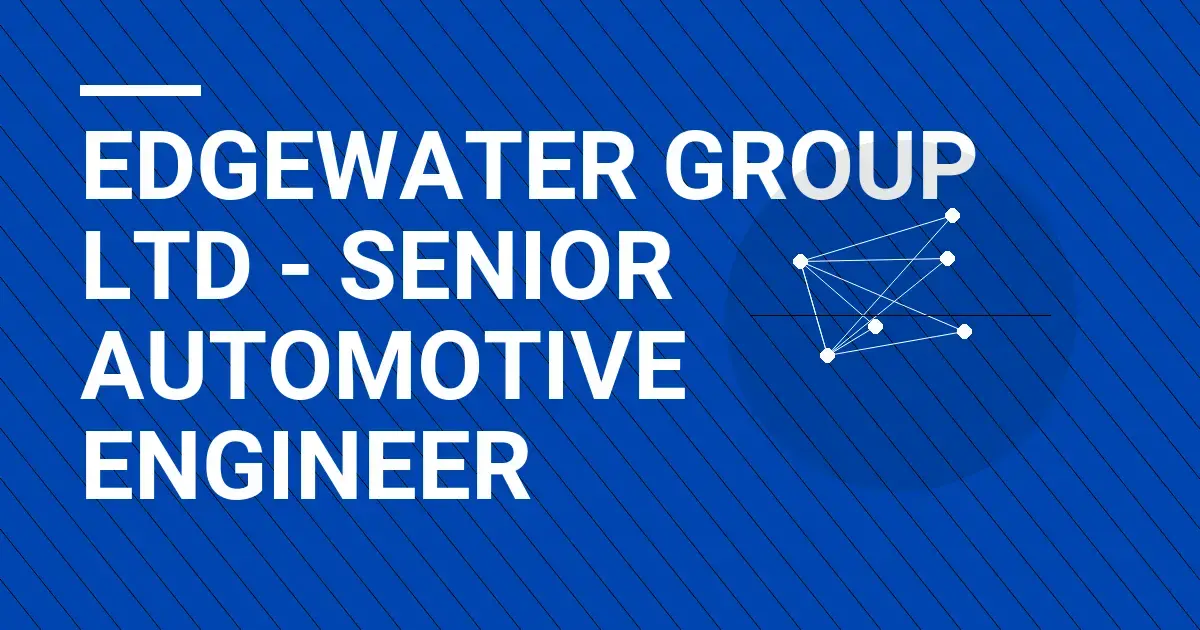 Edgewater Group Ltd - Senior Automotive Engineer
