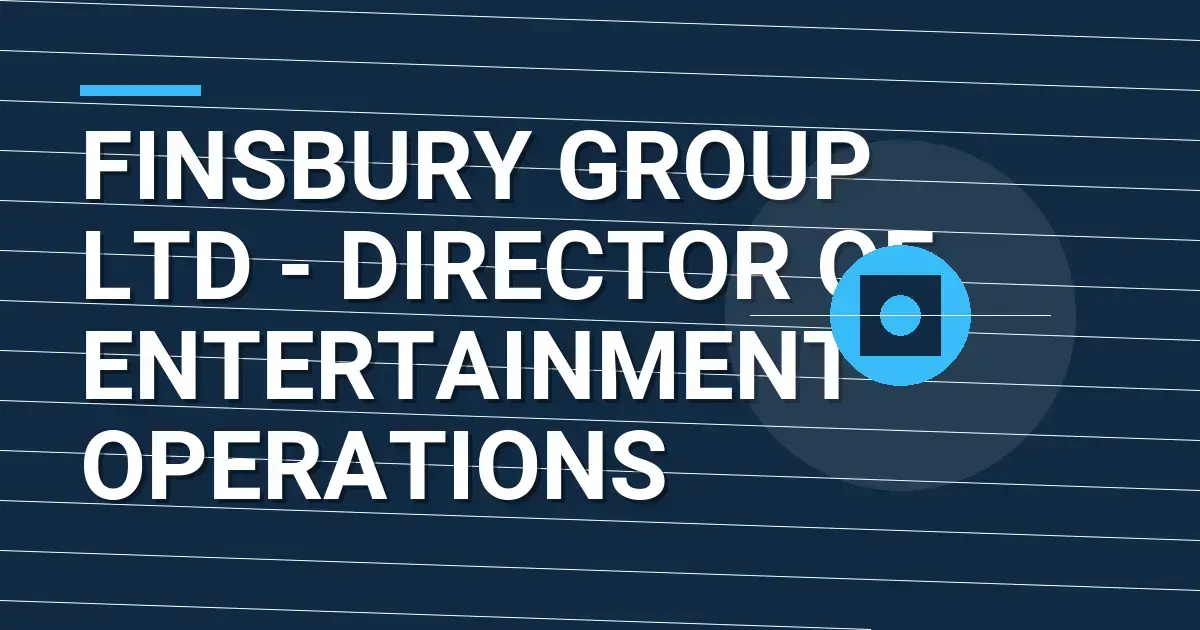 Finsbury Group Ltd - Director of Entertainment Operations
