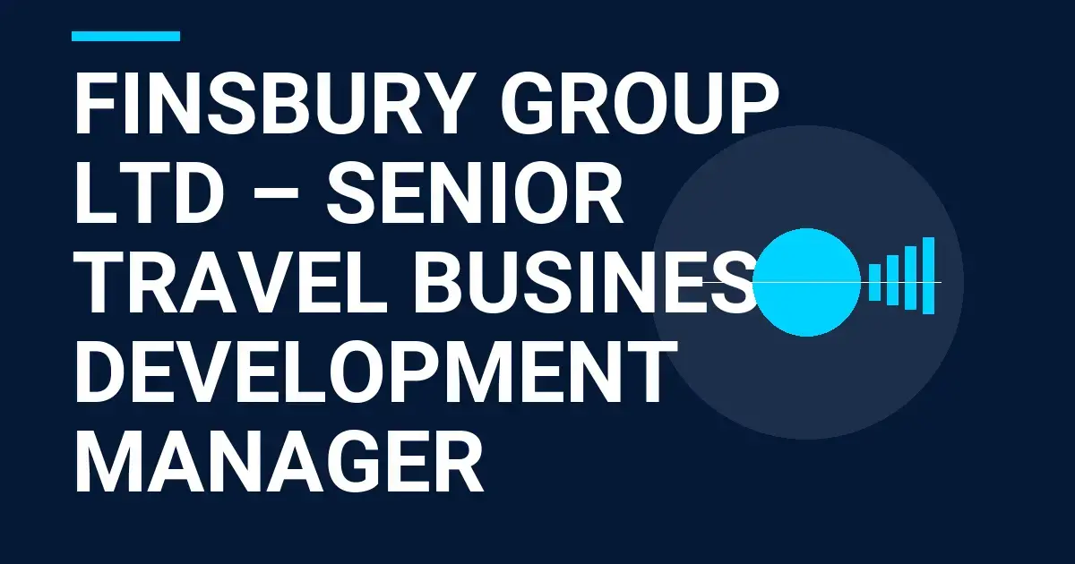 Finsbury Group Ltd – Senior Travel Business Development Manager