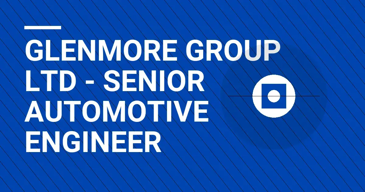 Glenmore Group Ltd - Senior Automotive Engineer