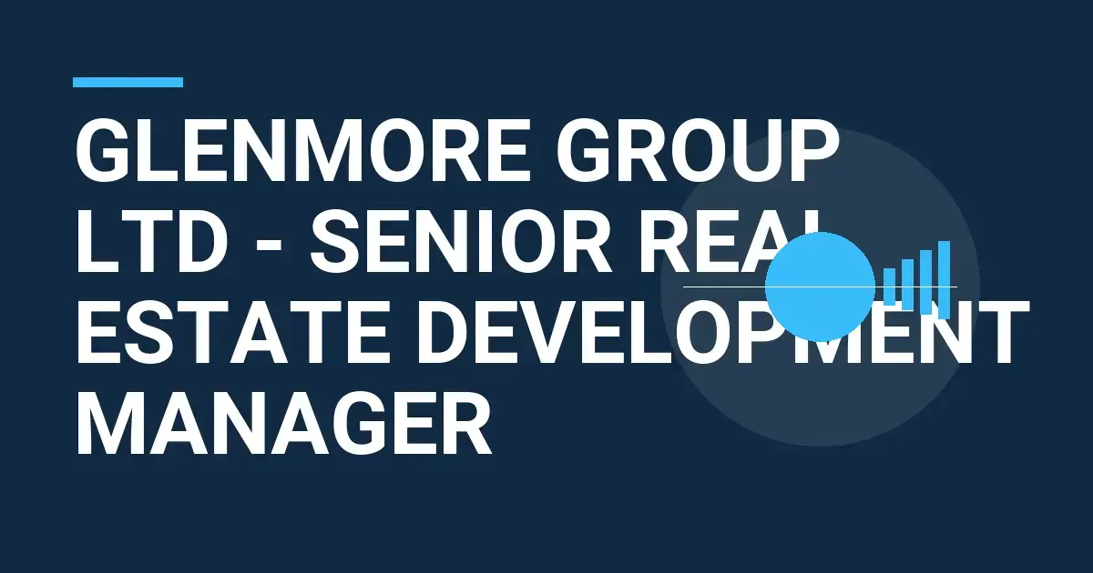 Glenmore Group Ltd - Senior Real Estate Development Manager