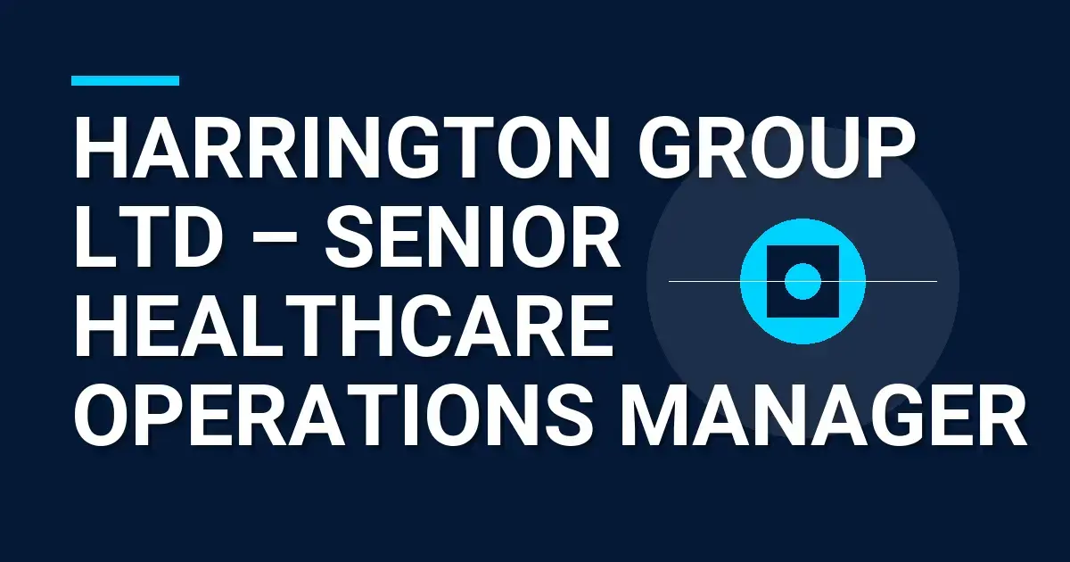 Harrington Group Ltd – Senior Healthcare Operations Manager
