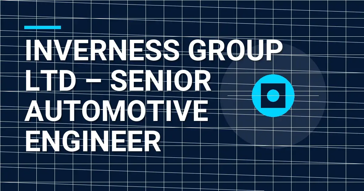 Inverness Group Ltd – Senior Automotive Engineer