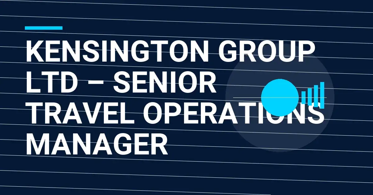Kensington Group Ltd – Senior Travel Operations Manager