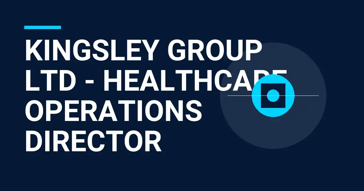 Kingsley Group Ltd - Healthcare Operations Director